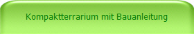 Kompaktterrarium mit Bauanleitung